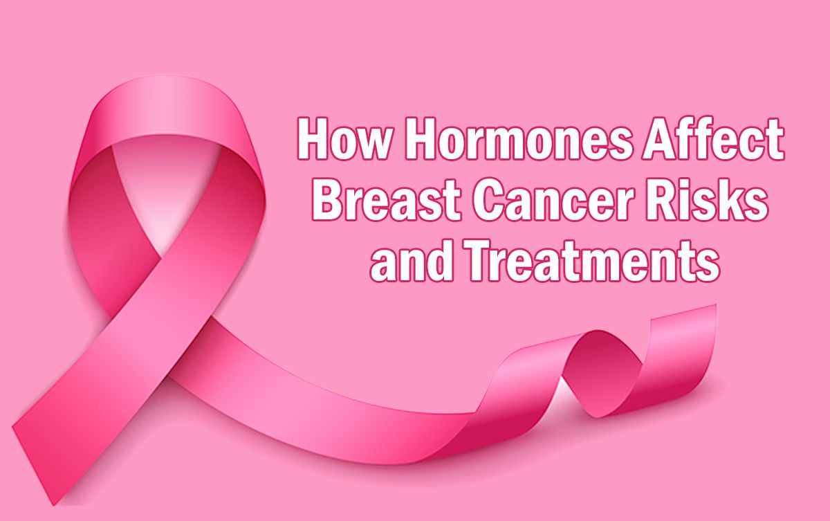 How Hormones Affect Breast Cancer Risks and Treatments